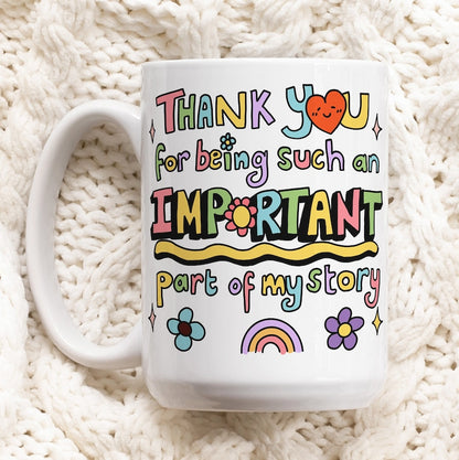 'Thank You For Being Such an Important Part of My Story' Mug
