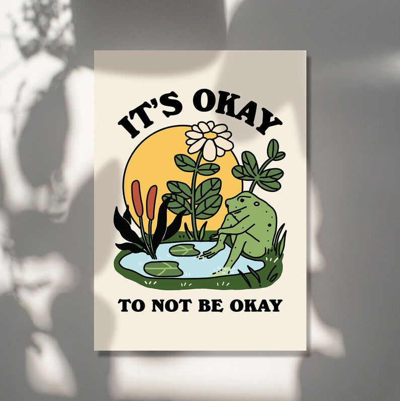'It's okay to not be okay' Frogthoughtful frog Print