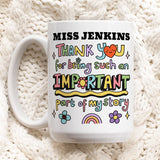 Custom 'Thank you for being an important part of my story' Mug