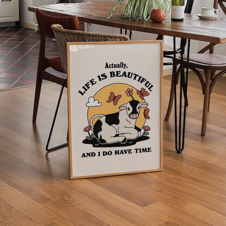 'Actually life is beautiful and I do have time' Cow Print