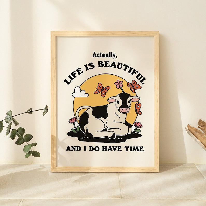 'Actually life is beautiful and I do have time' Cow Print