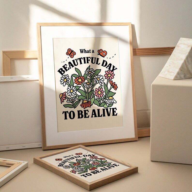 'What a Beautiful Day to be Alive' Print