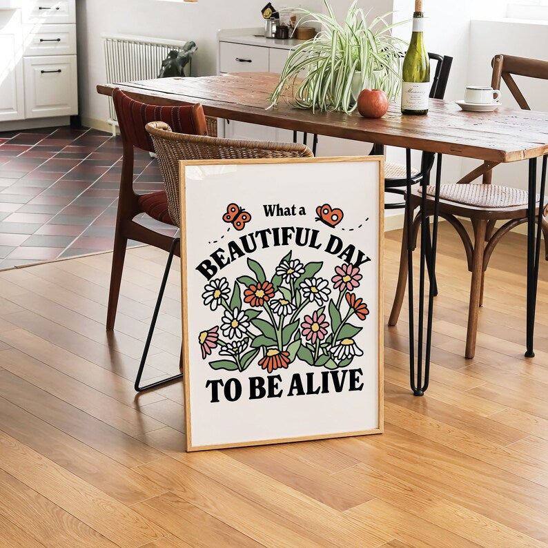 'What a Beautiful Day to be Alive' Print