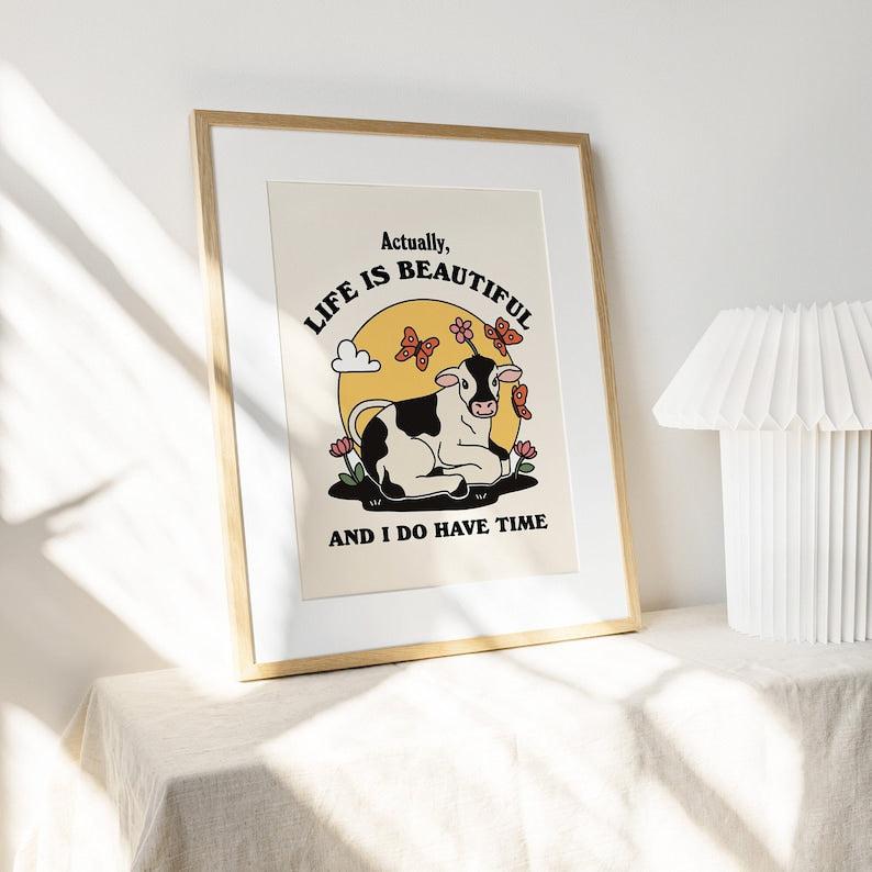 'Actually life is beautiful and I do have time' Cow Print