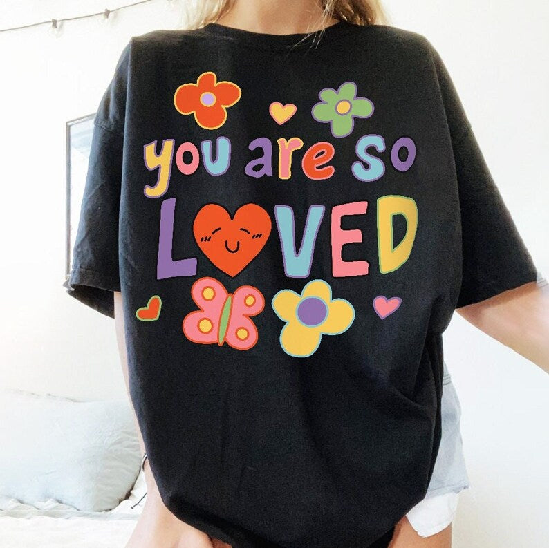 'You are so loved' T-shirt