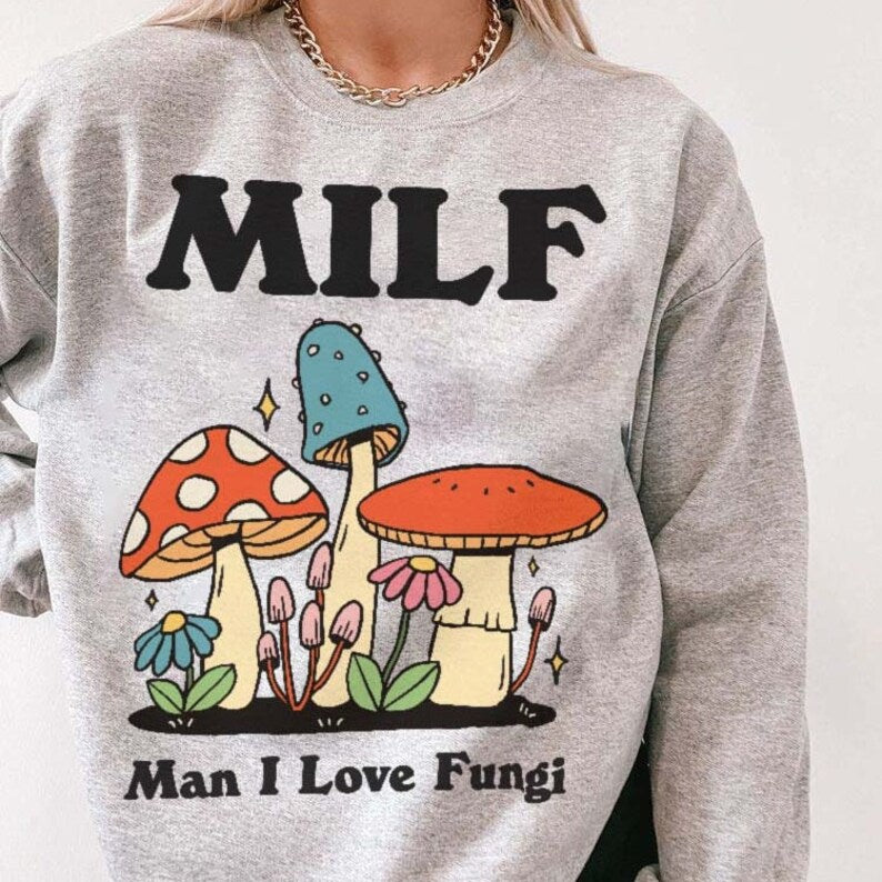 'MILF Man I Love Fungi' Sweatshirt