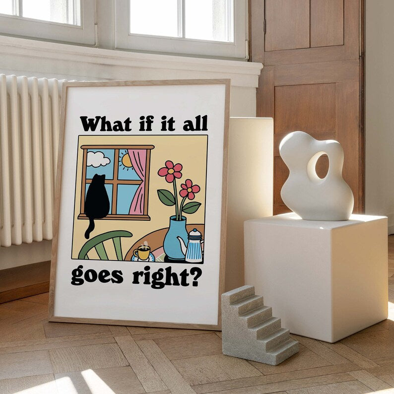 'What if it all goes right?' Cat Print