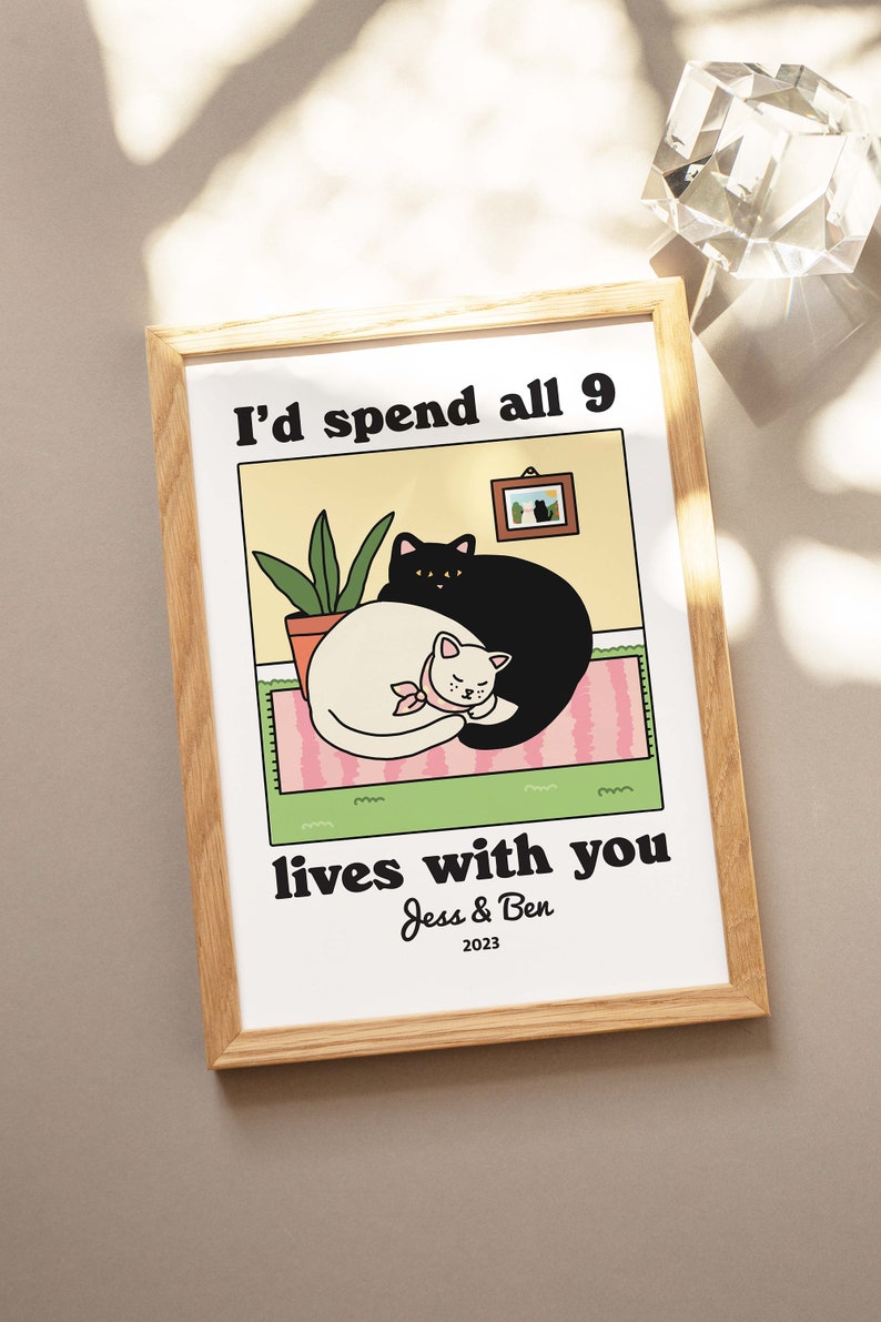 Custom ‘I'd spend all 9 lives with you’ Cat Print