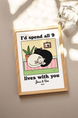 Custom ‘I'd spend all 9 lives with you’ Cat Print