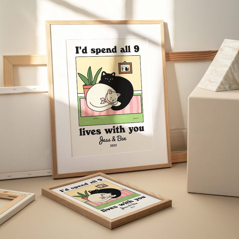 Custom ‘I'd spend all 9 lives with you’ Cat Print