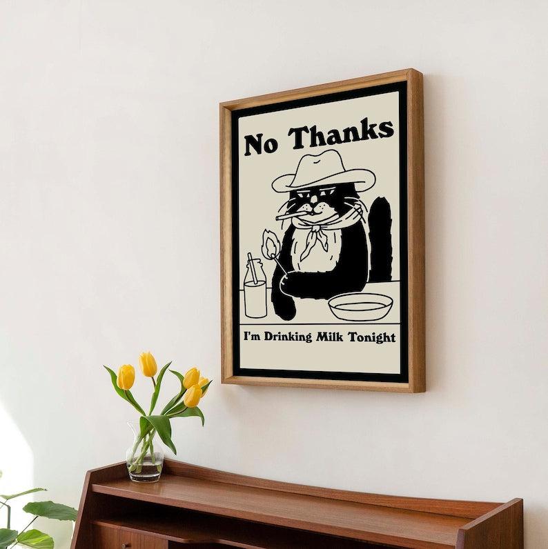 'No Thanks, I'm drinking milk tonight' Cat Print