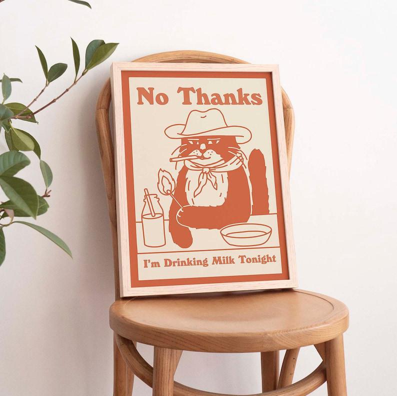 'No Thanks, I'm drinking milk tonight' Cat Print