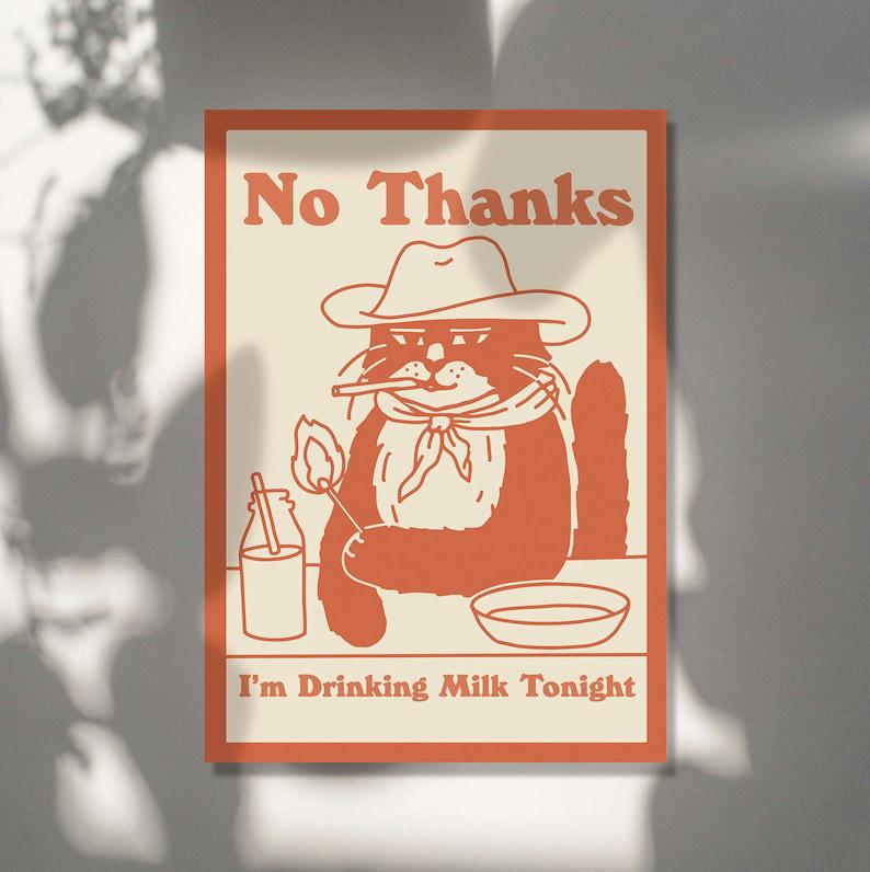 'No Thanks, I'm drinking milk tonight' Cat Print
