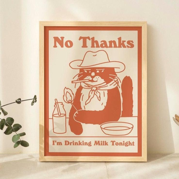 'No Thanks, I'm drinking milk tonight' Cat Print