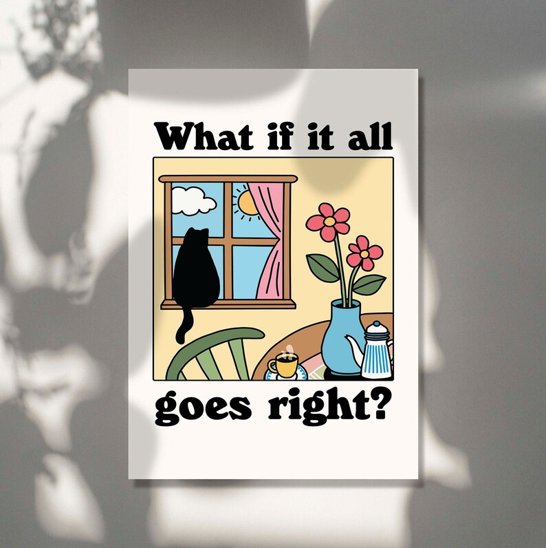 'What if it all goes right?' Cat Print