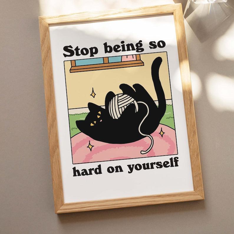 'Don't be so hard on yourself' Cat Print