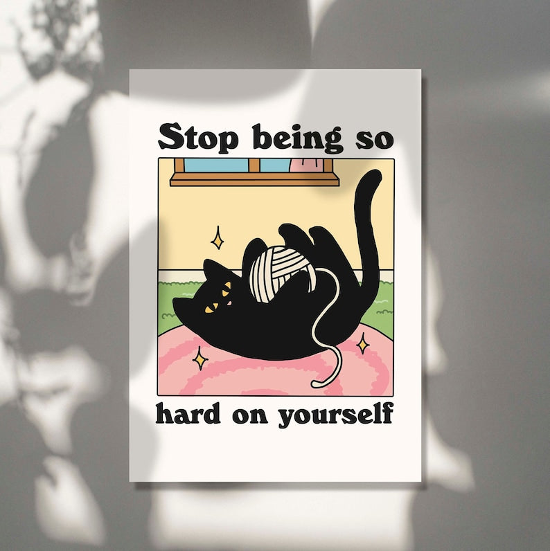 'Don't be so hard on yourself' Cat Print