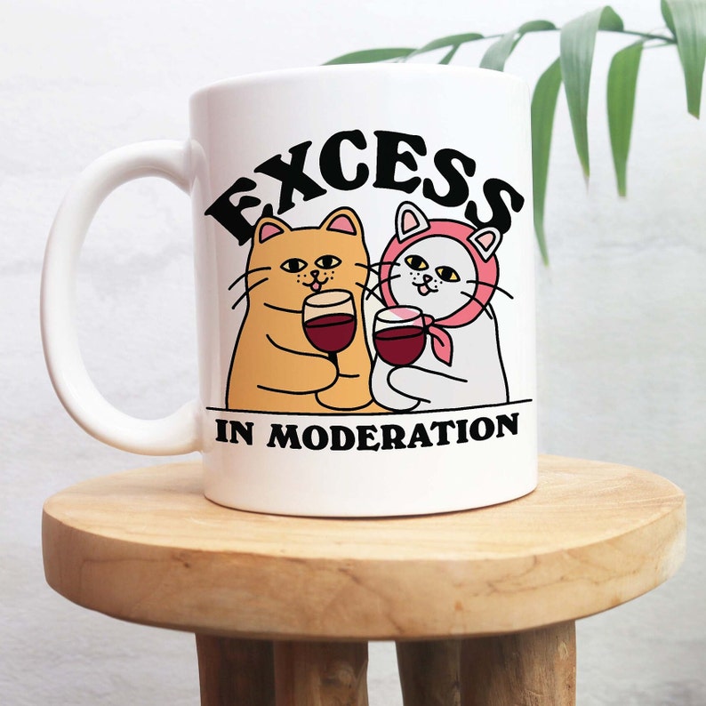 'Excess in moderation' Cat Mug