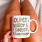 'Older Wise and Hotter than ever' Mug