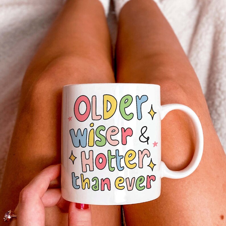 'Older, Wiser, Hotter' Mug