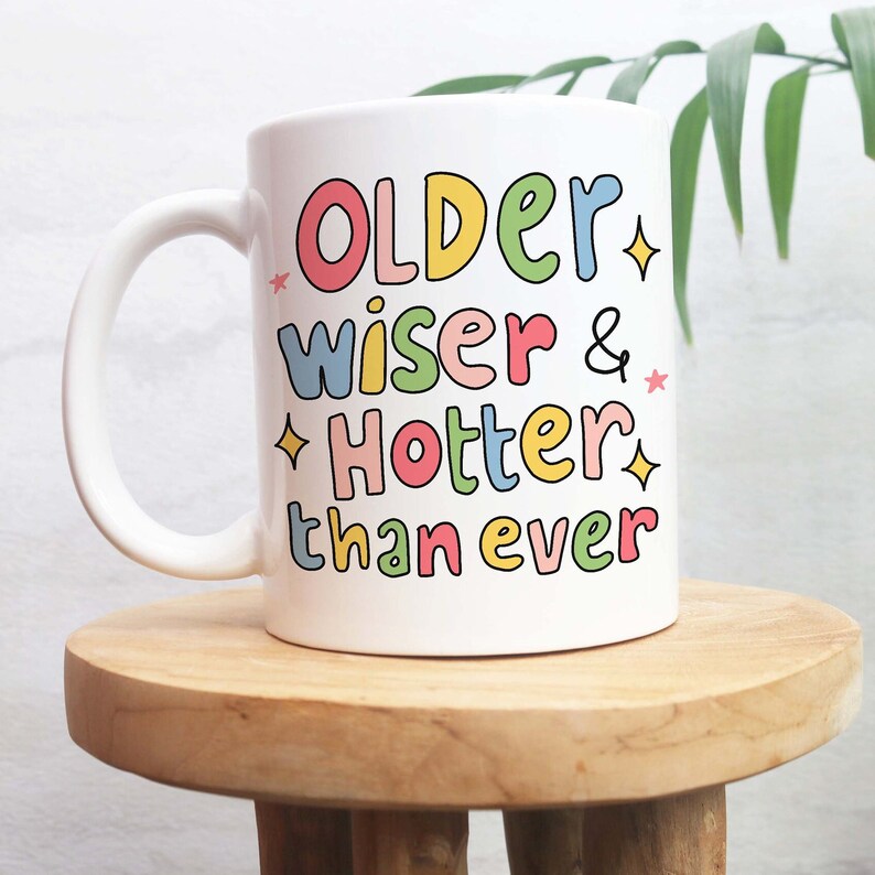 'Older, Wiser, Hotter' Mug