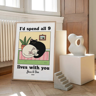 Custom ‘I'd spend all 9 lives with you’ Cat Print