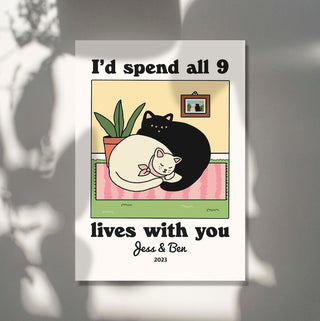 Custom ‘I'd spend all 9 lives with you’ Cat Print