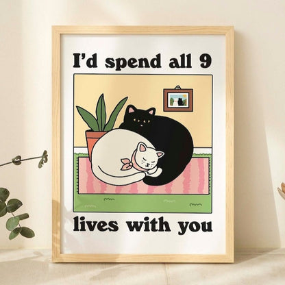 ‘I'd spend all 9 lives with you’ Cat Print