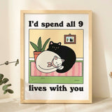 ‘I'd spend all 9 lives with you’ Cat Print