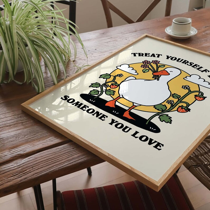 'Treat yourself like someone you love' Goose Print