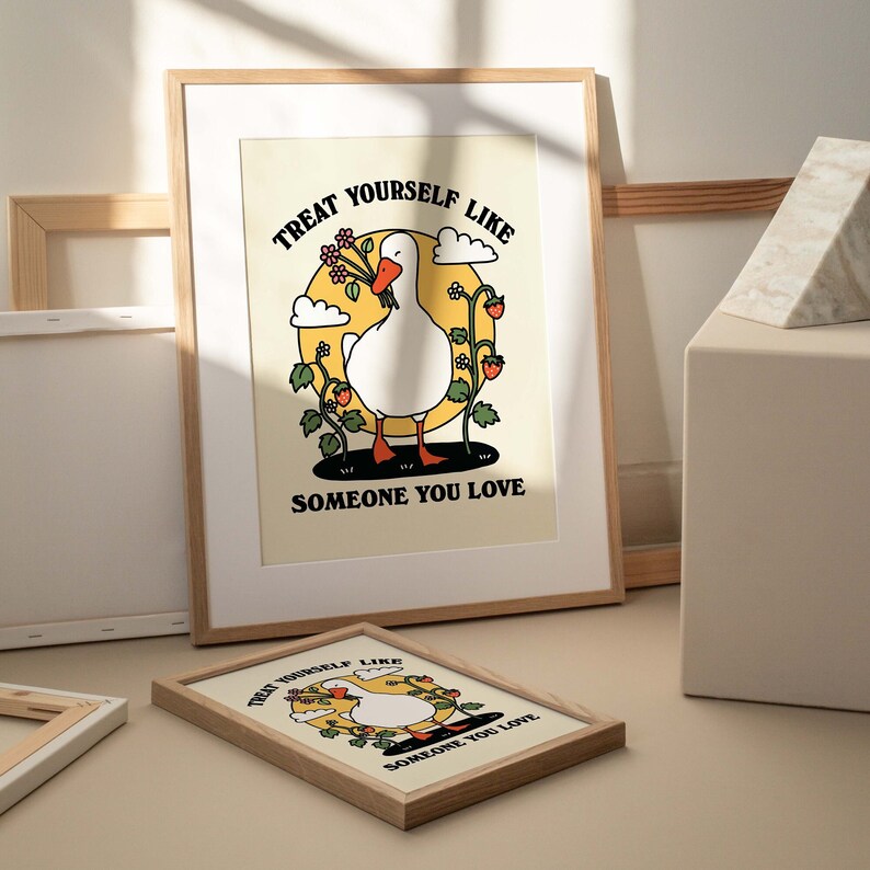 'Treat yourself like someone you love' Goose Print