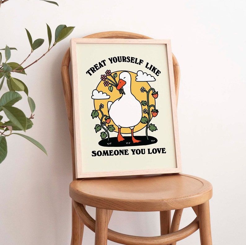 'Treat yourself like someone you love' Goose Print