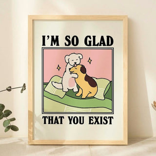 ‘Glad you exist’ Dog Print