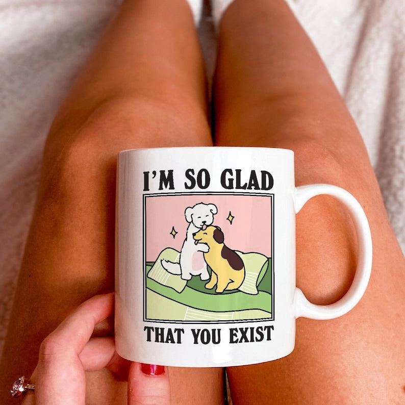 ‘I'm so glad you exist’ Dog Mug