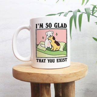 ‘I'm so glad you exist’ Dog Mug