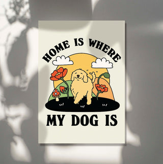 ‘Home is where my dog is’ Print