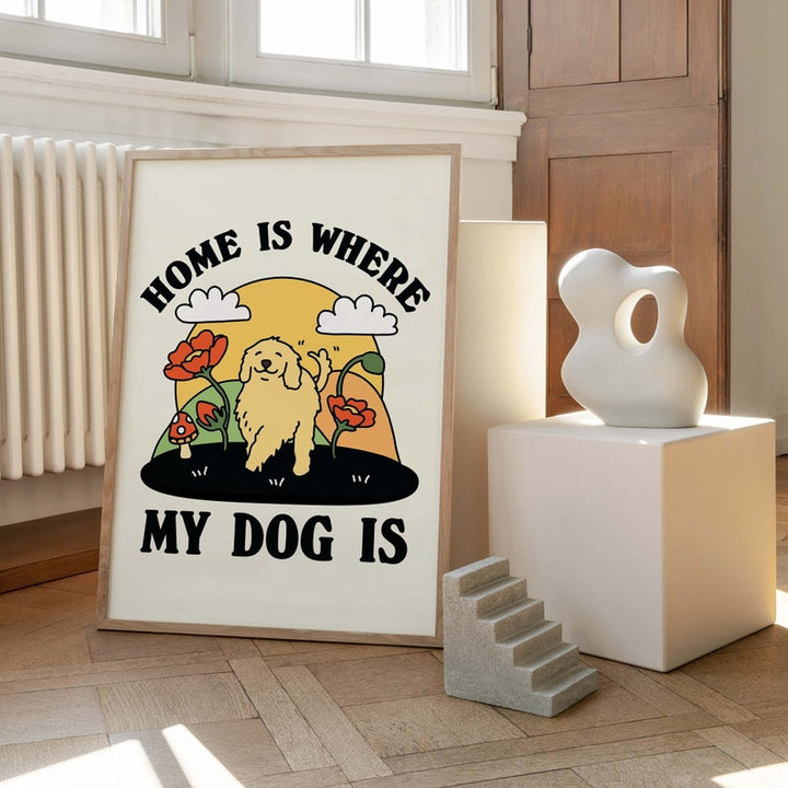 ‘Home is where my dog is’ Print