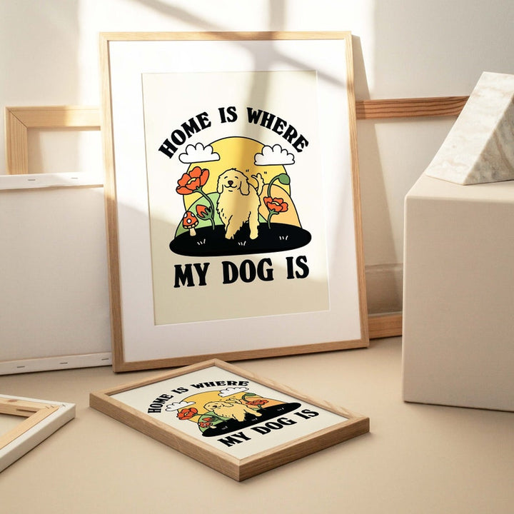 ‘Home is where my dog is’ Print