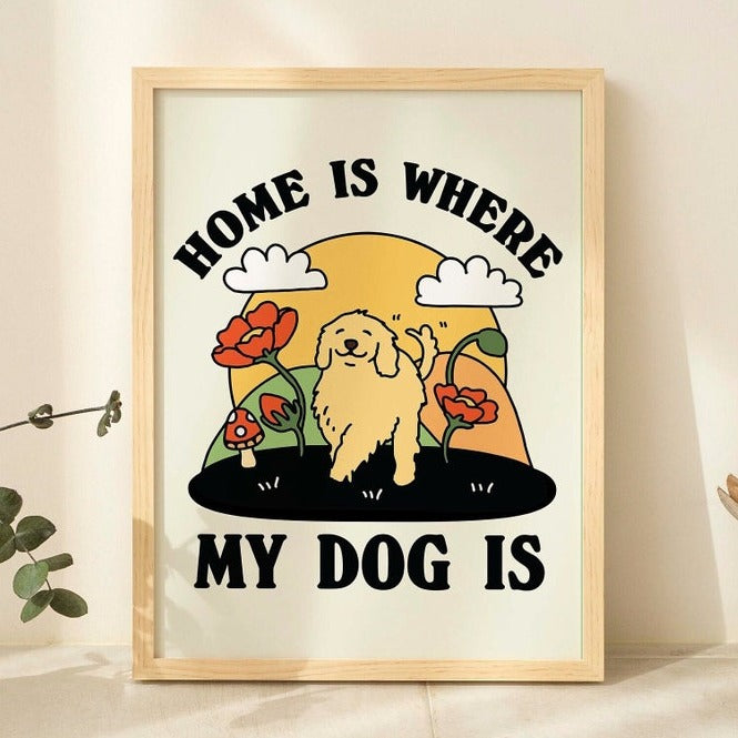 ‘Home is where my dog is’ Print