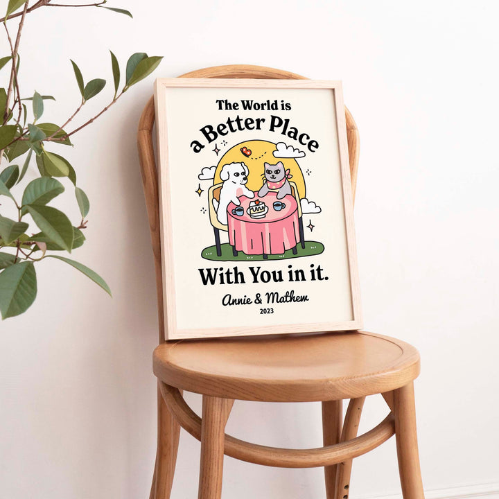 Personalized Dog and Cat Couple Print, The world is a better place with you in it, Anniversary Engagement Gift, Cute Quirky Poster, UNFRAMED