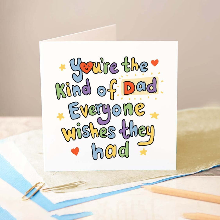 You're The Kind Of Dad That Everyone Wishes They Had, Best Dad Birthday Card, Fathers Day Sentimental Greeting Card, Personalised Card