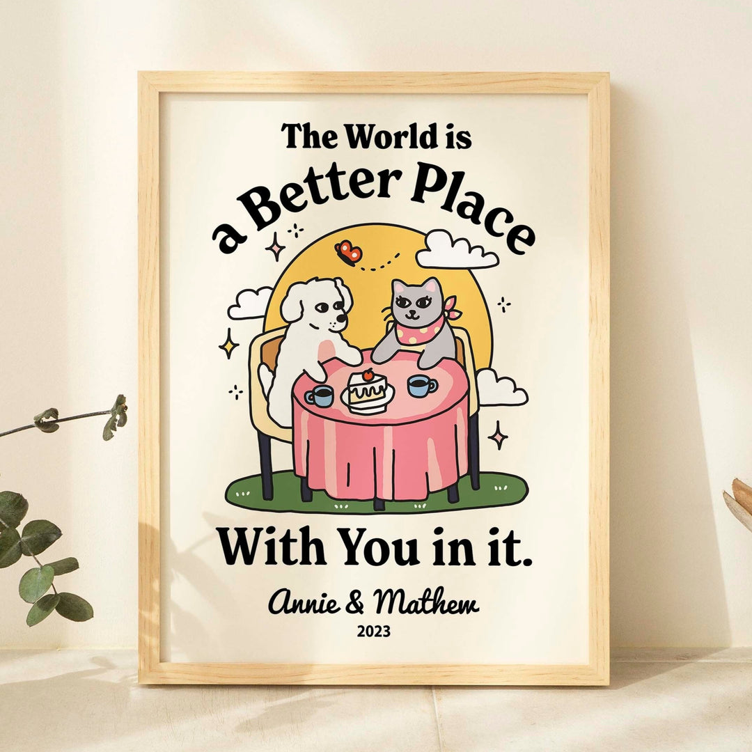 Personalized Dog and Cat Couple Print, The world is a better place with you in it, Anniversary Engagement Gift, Cute Quirky Poster, UNFRAMED