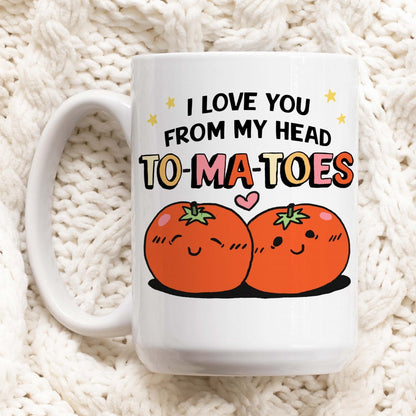 Custom 'I Love You From My Head To-Ma-Toes' Mug