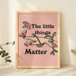Framed "The Little Things Matter" Print - Framed Prints - Kinder Planet Company