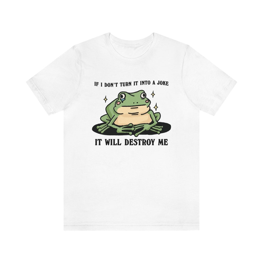 'It Will Destroy Me' Funny Frog Tshirt - T-shirts - Kinder Planet Company