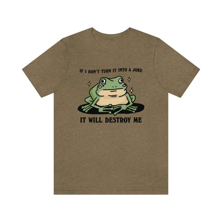 'It Will Destroy Me' Funny Frog Tshirt - T-shirts - Kinder Planet Company