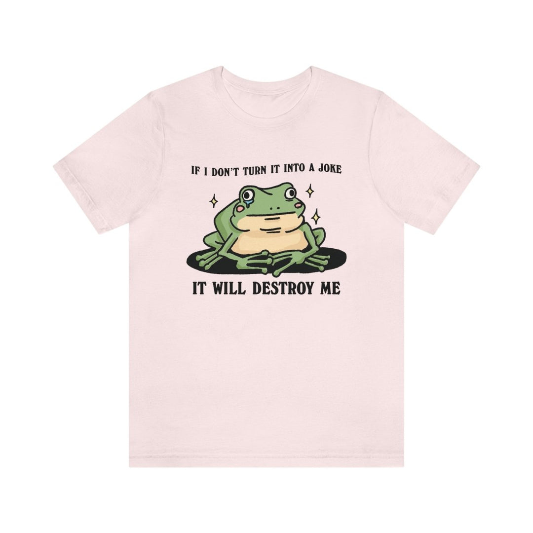 'It Will Destroy Me' Funny Frog Tshirt - T-shirts - Kinder Planet Company