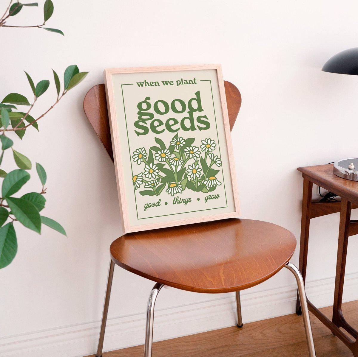 plant good seeds 'Plant Good Seeds' Print